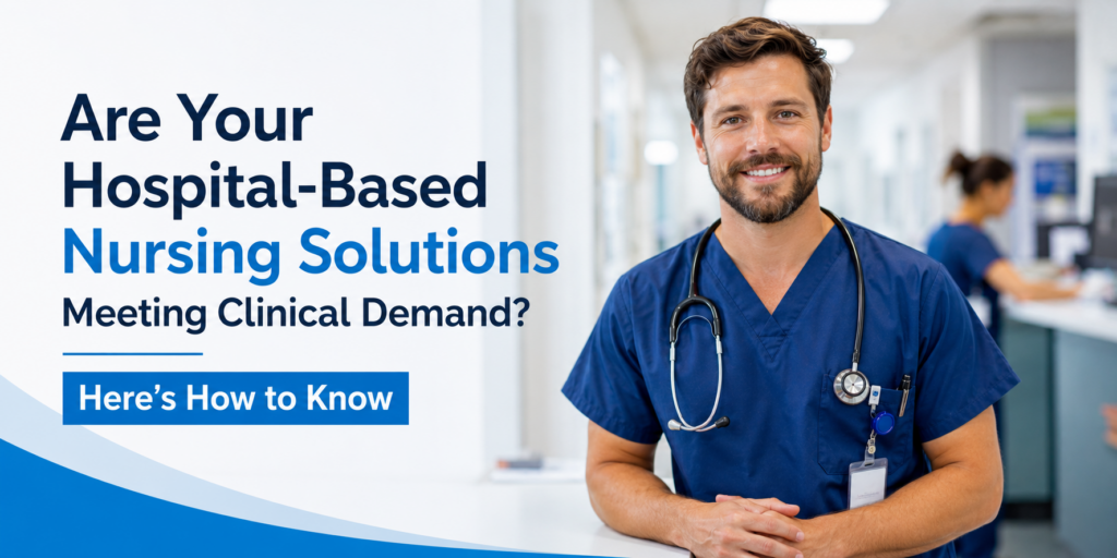 Are Your Hospital-Based Nursing Solutions Meeting Clinical Demand?