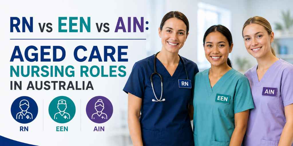 RN vs EEN vs AIN: Understanding Aged Care Nursing Roles in Australia